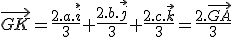 \vec{GK}=\frac{2.a.\vec{i}}{3}+\frac{2.b.\vec{j}}{3}+\frac{2.c.\vec{k}}{3}=\frac{2.\vec{GA}}{3}