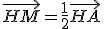 \vec{HM}=\frac{1}{2}\vec{HA}