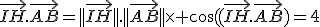 \vec{IH}.\vec{AB}=||\vec{IH}||.||\vec{AB}||\times \cos((\vec{IH}.\vec{AB})=4