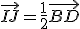 \vec{IJ}=\frac{1}{2}\vec{BD}