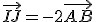 \vec{IJ}=-2\vec{AB}