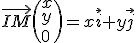 \vec{IM}\(x\\y\\0\)=x\vec{i}+y\vec{j}