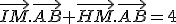 \vec{IM}.\vec{AB}+\vec{HM}.\vec{AB}=4
