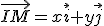 \vec{IM}=x\vec{i}+y\vec{j}