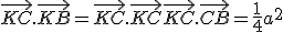 \vec{KC}.\vec{KB} = \vec{KC}.\vec{KC}+\vec{KC}.\vec{CB} = \frac{1}{4}a^2