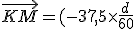 \vec{KM}=(-37,5\times\frac{d}{60};42,75\times\frac{d}{60})