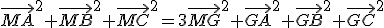 \vec{MA}^2+\vec{MB}^2+\vec{MC}^2=3\vec{MG}^2+\vec{GA}^2+\vec{GB}^2+\vec{GC}^2