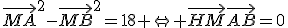 \vec{MA}^2-\vec{MB}^2=18 \Leftrightarrow \vec{HM}\vec{AB}=0