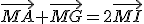 \vec{MA}+\vec{MG}=2\vec{MI}