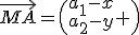 \vec{MA}=\(\array{a_1-x\\a_2-y} \)