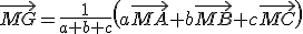 \vec{MG}=\frac{1}{a+b+c}\(a\vec{MA}+b\vec{MB}+c\vec{MC}\)