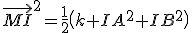 \vec{MI}^{2}=\frac{1}{2}\(k+IA^{2}+IB^{2}\)