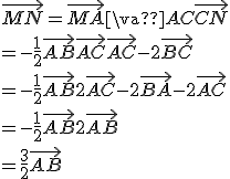 \vec{MN} = \vec{MA} + \vac{AC} + \vec{CN}\\ = -\frac{1}{2}\vec{AB} + \vec{AC} + \vec{AC} - 2\vec{BC} \\ = -\frac{1}{2}\vec{AB} + 2\vec{AC} - 2\vec{BA} - 2\vec{AC}\\=-\frac{1}{2}\vec{AB} + 2\vec{AB} \\=\frac{3}{2}\vec{AB}