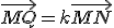 \vec{MQ} = k\vec{MN}