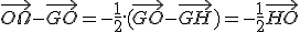 \vec{O\Omega}-\vec{GO}=-\frac{1}{2}.(\vec{GO}-\vec{GH})=-\frac{1}{2}\vec{HO}