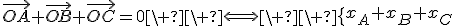 \vec{OA}+\vec{OB}+\vec{OC}=0\ \ \Longleftrightarrow\ \ \{\array{rcl$x_A+x_B+x_C&=&0\\y_A+y_B+y_C&=&0}