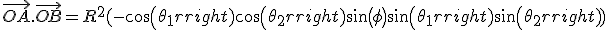 \vec{OA}.\vec{OB}= R^2(-cos(\theta_1)cos(\theta_2)sin(\phi) + sin(\theta_1)sin(\theta_2))
 \\ 