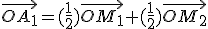 \vec{OA_1}=(\frac{1}{2})\vec{OM_1}+(\frac{1}{2})\vec{OM_2}