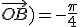 (\vec{OA};\vec{OB})=-\frac{\pi}{4}