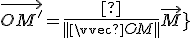 \vec{OM^'}=\frac{k}{||\vec{OM}||}\vec{OM}