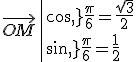 \vec{OM}\|cos\,\frac{\pi}{6}=\frac{\sqrt{3}}{2}\\sin\,\frac{\pi}{6}=\frac{1}{2}