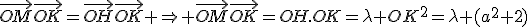 \vec{OM}\vec{OK}=\vec{OH}\vec{OK} \Rightarrow \vec{OM}\vec{OK}=OH.OK=\lambda OK^2=\lambda (a^2+2)