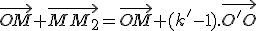 \vec{OM}+\vec{MM_2}=\vec{OM}+(k'-1).\vec{O'O}