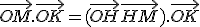 \vec{OM}.\vec{OK} = (\vec{OH}+\vec{HM}).\vec{OK}