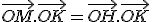 \vec{OM}.\vec{OK} = \vec{OH}.\vec{OK}