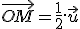 \vec{OM}=\frac{1}{2}.\vec{u}