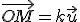 \vec{OM}=k\vec{u}