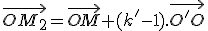 \vec{OM_2}=\vec{OM}+(k'-1).\vec{O'O}