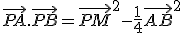 \vec{PA}.\vec{PB}=\vec{PM}^2-\frac{1}{4}\vec{AB}^2