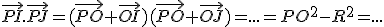 \vec{PI}.\vec{PJ}=(\vec{PO}+\vec{OI})(\vec{PO}+\vec{OJ})=...=PO^2-R^2=...