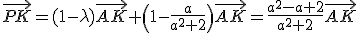 \vec{PK}=(1-\lambda)\vec{AK}+\left(1-\frac{a}{a^2+2}\right)\vec{AK}=\frac{a^2-a+2}{a^2+2}\vec{AK}