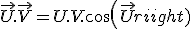 \vec{U}.\vec{V}=U.V.cos(\vec{U};\vec{V})