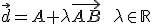 \vec{d}=A+\lambda\vec{AB}\qquad\lambda\in\mathbb{R}