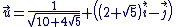 \vec{u}=\fr{1}{\sqrt{10+4\sqrt{5}}} \(\(2+\sqrt{5}\)\vec{i}-\vec{j}\)