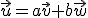 \vec{u}=a\vec{v}+b\vec{w}