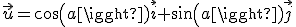 \vec{u}=cos(a)\vec{i}+sin(a)\vec{j}