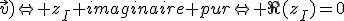 \rm I\in (O;\vec{v})\Leftright z_I imaginaire pur\Leftright \Re(z_I)=0