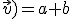 (\vec{i};\vec{v})=a+b