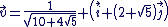 \vec{v}=\fr{1}{\sqrt{10+4\sqrt{5}}} \(\vec{i}+\(2+\sqrt{5}\)\vec{j}\)