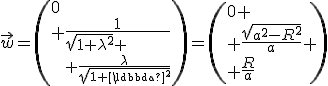 \vec{w}=\(0\\ \frac{1}{\sqrt{1+\lambda^2} \\ \frac{\lambda}{\sqrt{1+\lambda^2}\)=\(0 \\ \frac{sqrt{a^2-R^2}}{a} \\ \frac{R}{a}\)