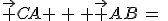 \vec {CA} \,+\, \vec {AB}\,=\,