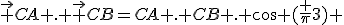 \vec {CA} . \vec {CB}=CA . CB . cos (\frac {\pi}{3}) 