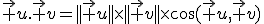 \vec u.\vec v=||\vec u||\times||\vec v||\times\cos(\vec u,\vec v)
