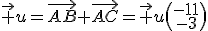 \vec u=\vec{AB}+\vec{AC}=\vec u\(\array{-11\\-3}\)