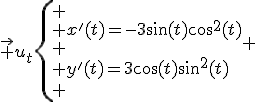 \vec u_t\left\{\begin{tabular}{l}
 \\ x'(t)=-3\sin(t)\cos^2(t)\\
 \\ y'(t)=3\cos(t)\sin^2(t)\end{tabular}
 \\ 