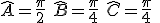 \widehat{A}=\frac{\pi}{2}\hspace{5}\widehat{B}=\frac{\pi}{4}\hspace{5}\widehat{C}=\frac{\pi}{4}\hspace{5}